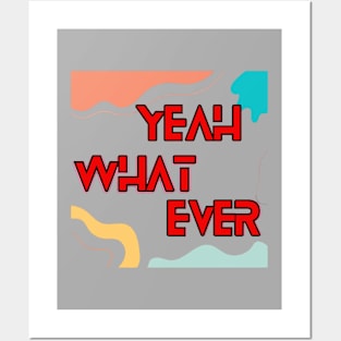 Yeah What ever T-shirt Posters and Art